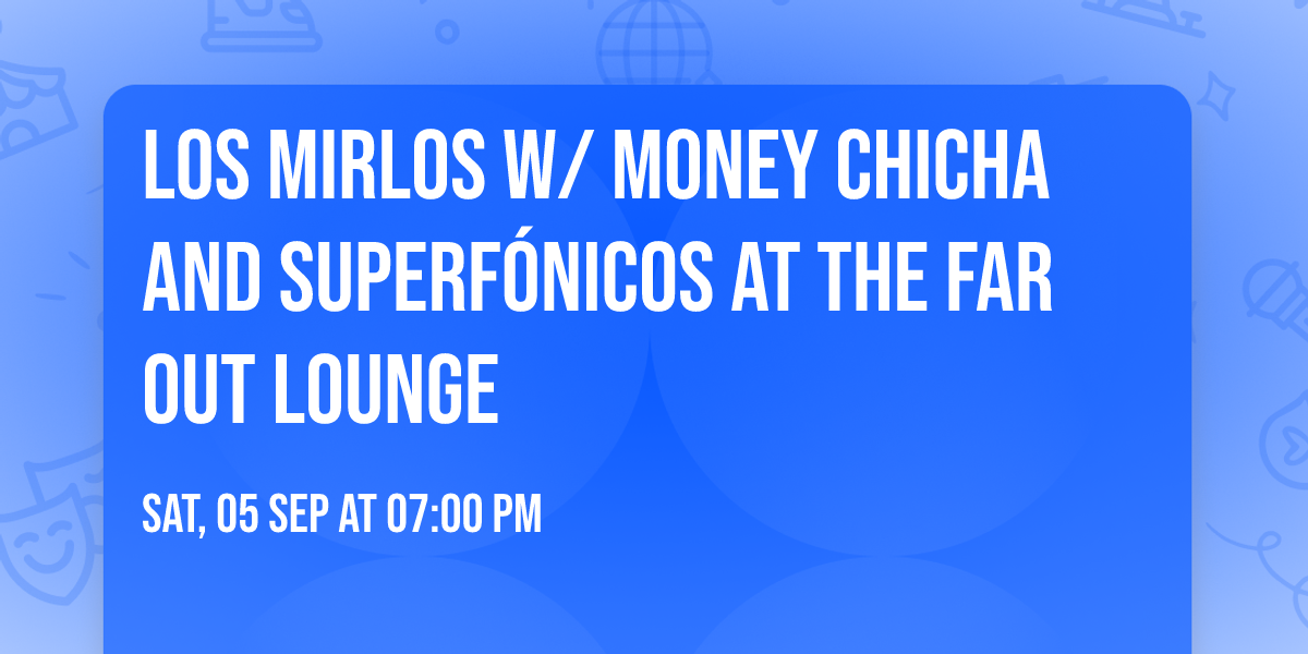 Los Mirlos w\/ Money Chicha and Superf\u00f3nicos at The Far Out Lounge