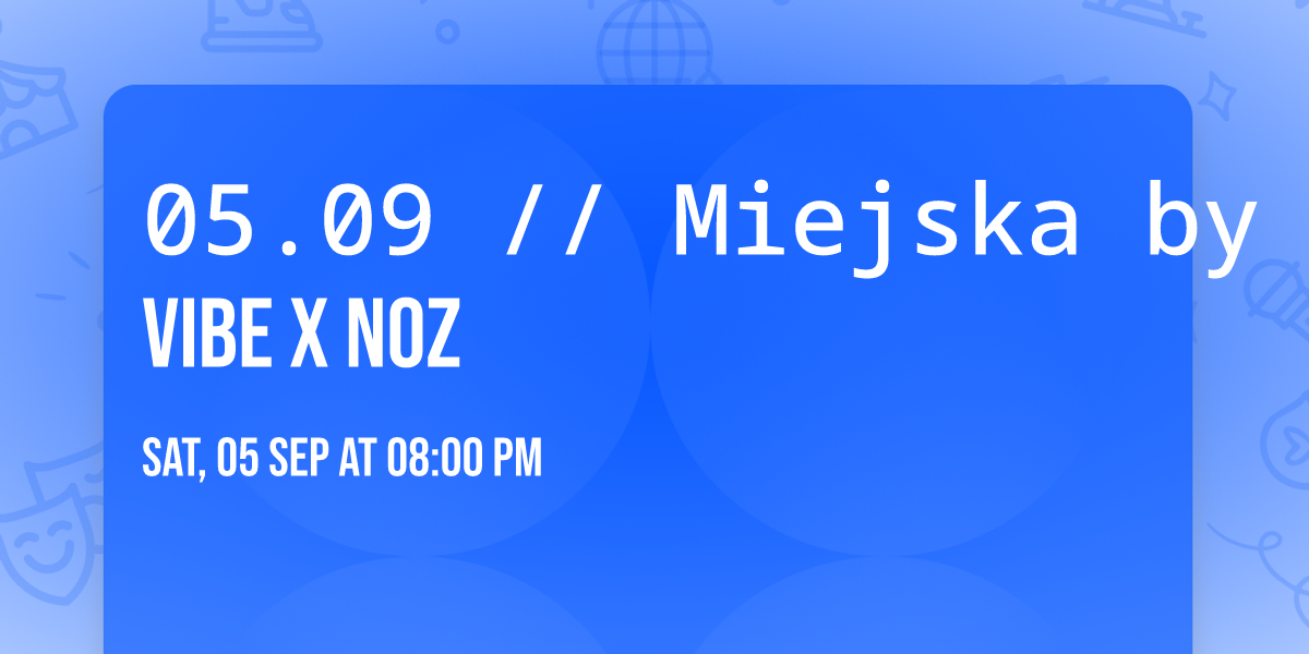 05.09 \/\/ Miejska by Night \u25cf VIBE x NOZ