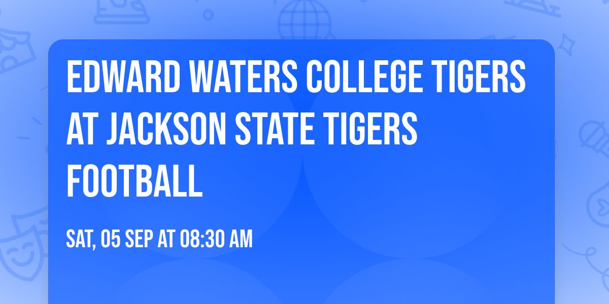 Edward Waters College Tigers at Jackson State Tigers Football