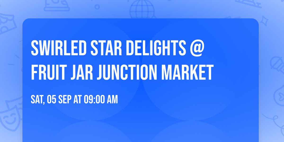 Swirled Star Delights @ Fruit Jar Junction Market
