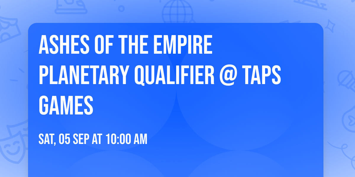 Ashes of the Empire Planetary Qualifier @ Taps Games