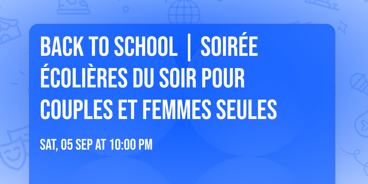 Back to school | Soir\u00e9e \u00e9coli\u00e8res du soir pour couples et femmes seules