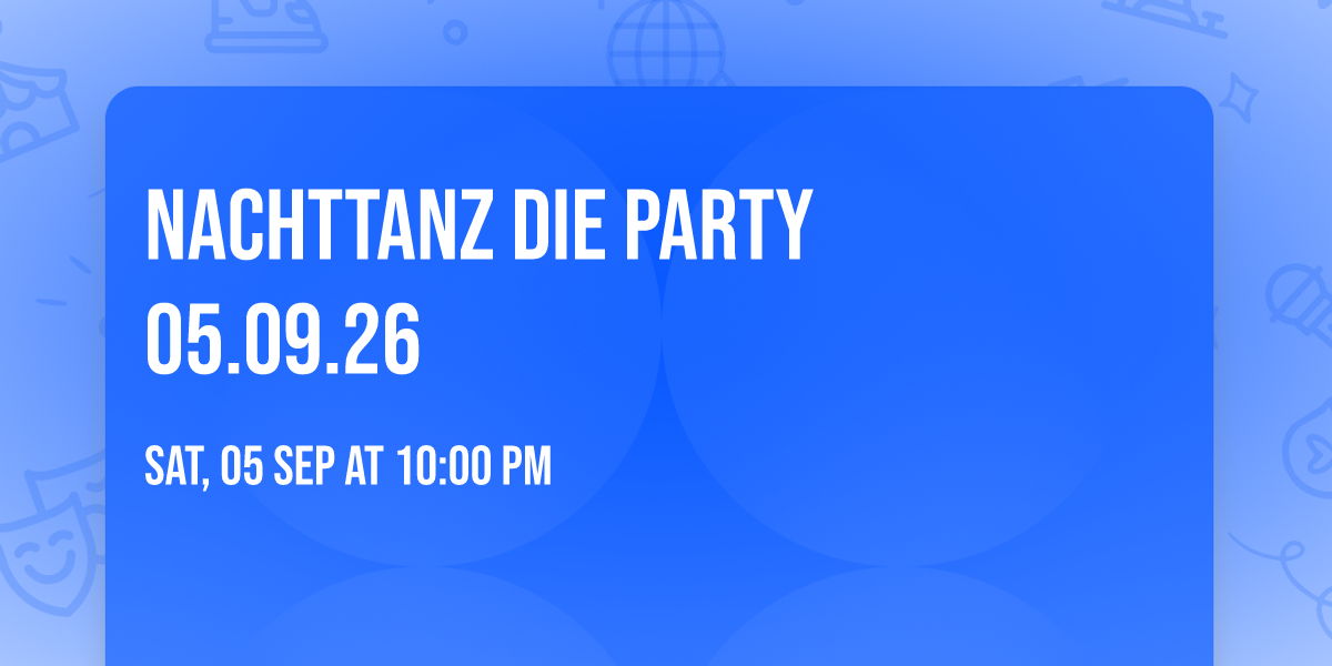 NACHTTANZ \u25ab\ufe0f DIE PARTY \u25ab\ufe0f 05.09.26 