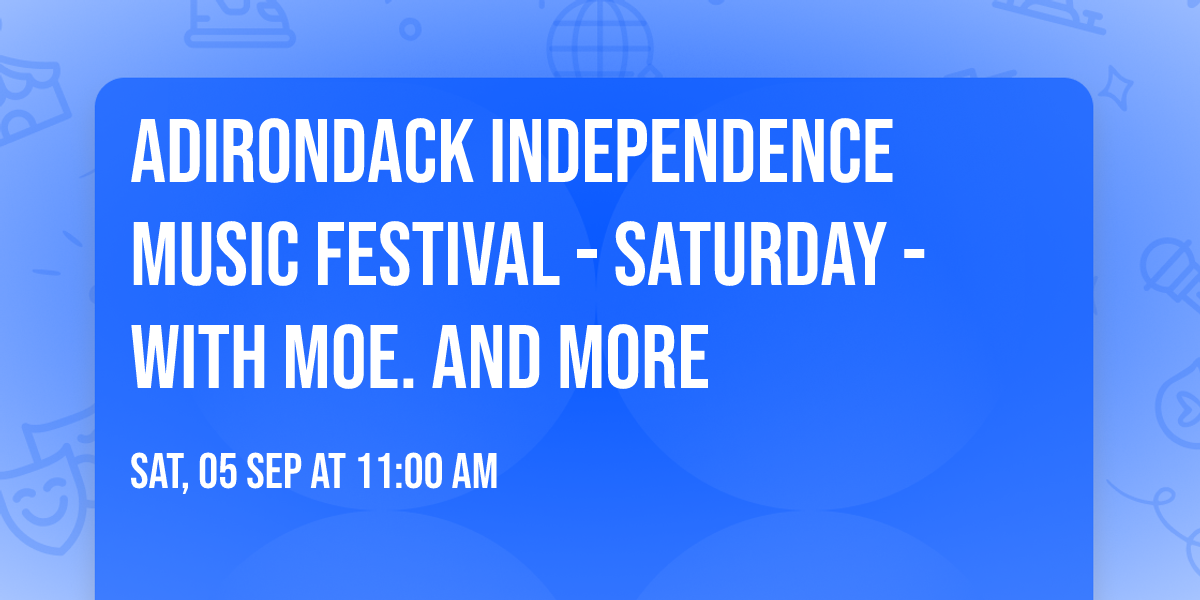 Adirondack Independence Music Festival - Saturday - with moe. and more