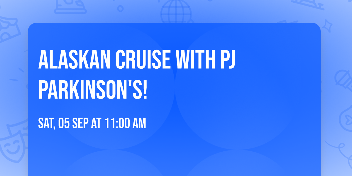 Alaskan Cruise with PJ Parkinson's!