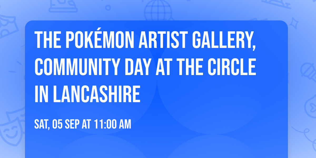 The Pok\u00e9mon Artist Gallery, Community Day at The Circle in Lancashire 