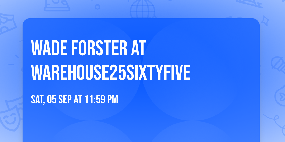 Wade Forster at Warehouse25sixtyfive