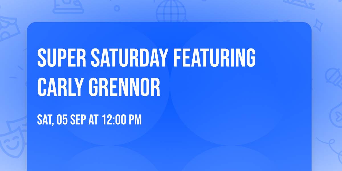 Super Saturday featuring Carly Grennor