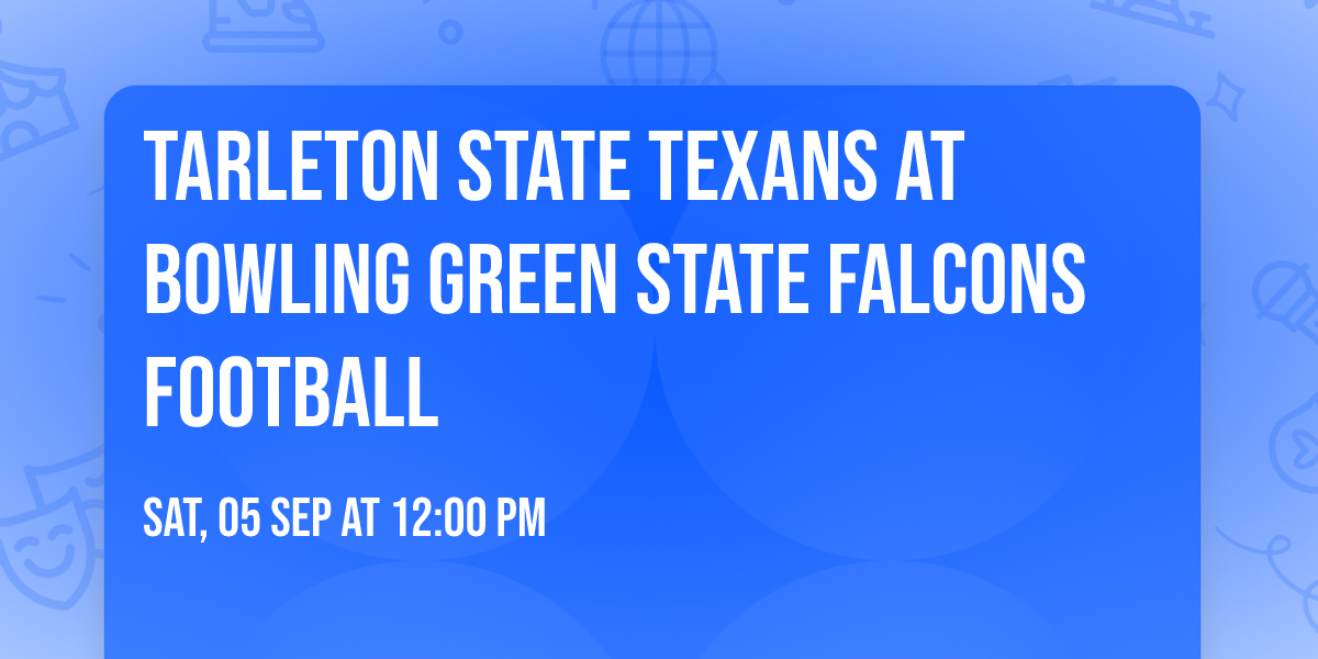 Tarleton State Texans at Bowling Green State Falcons Football