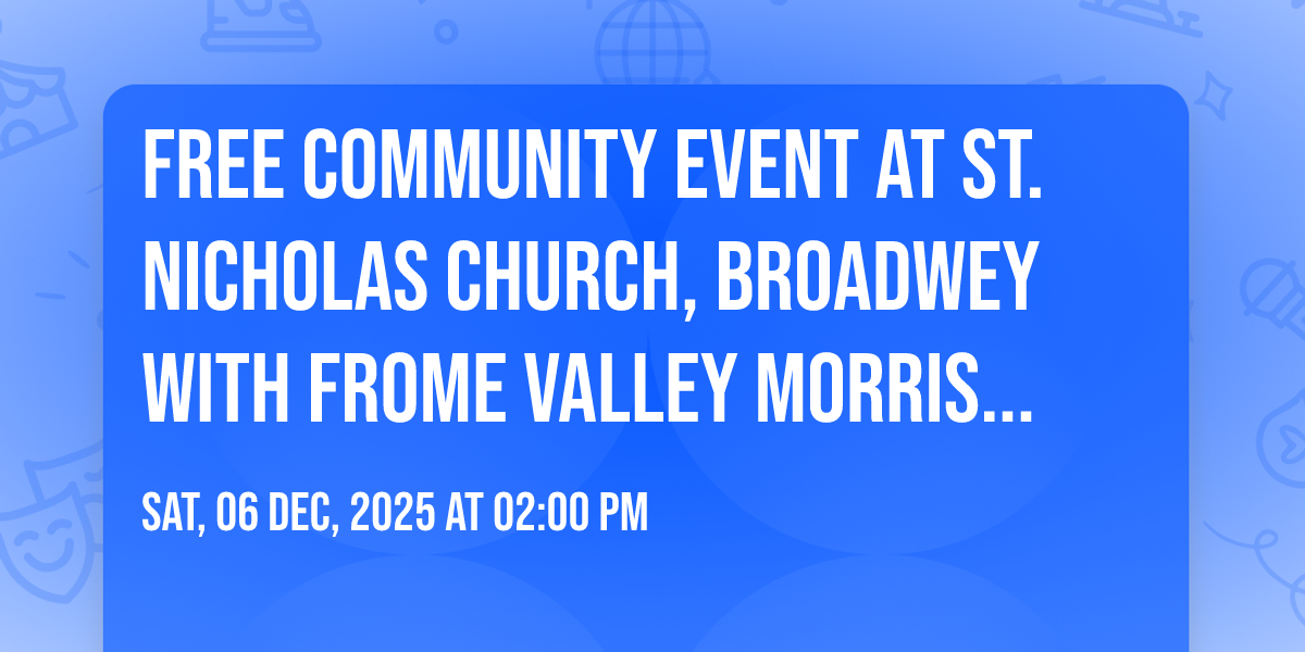 Free Community Event at St. Nicholas Church, Broadwey with Frome Valley ...