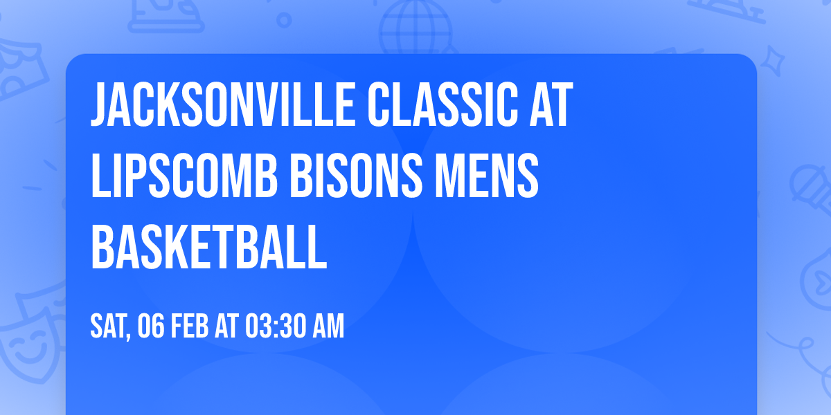 Jacksonville Classic at Lipscomb Bisons Mens Basketball