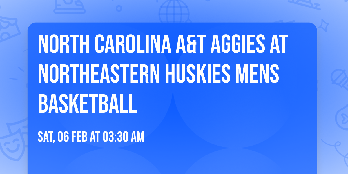 North Carolina A&T Aggies at Northeastern Huskies Mens Basketball