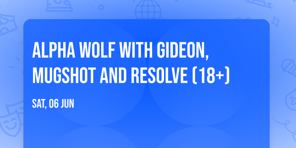 Alpha Wolf with Gideon, Mugshot and Resolve (18+)