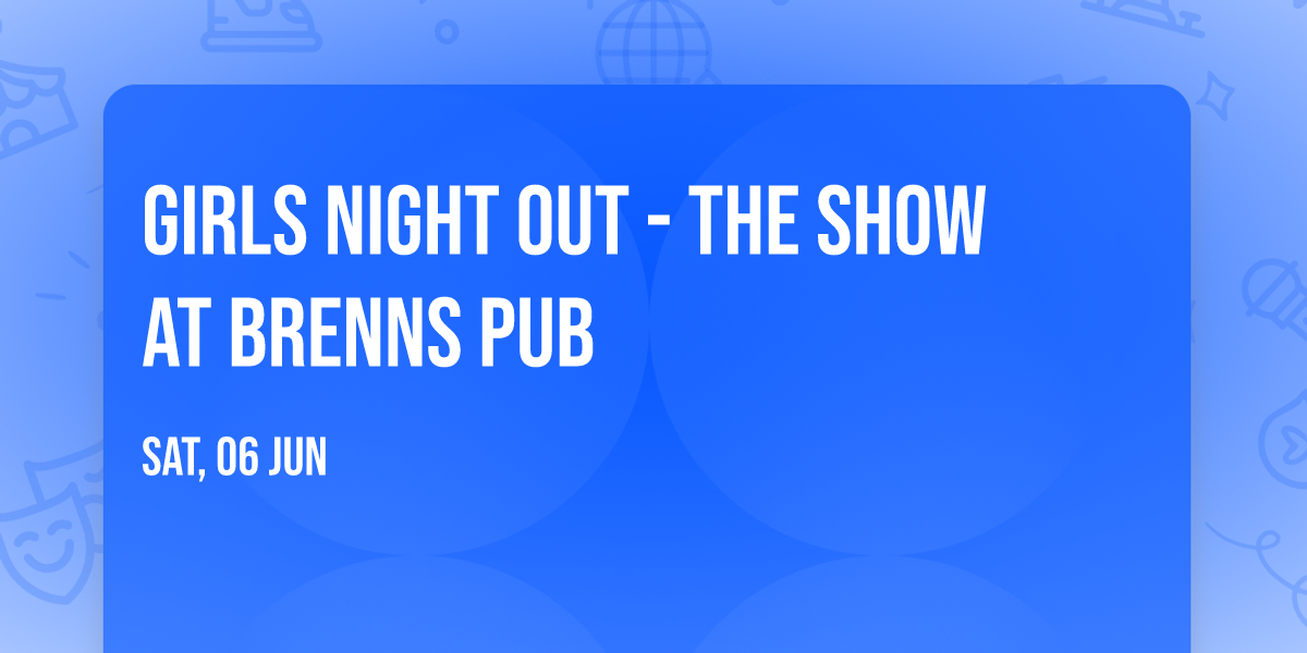 Girls Night Out - The Show at Brenns Pub