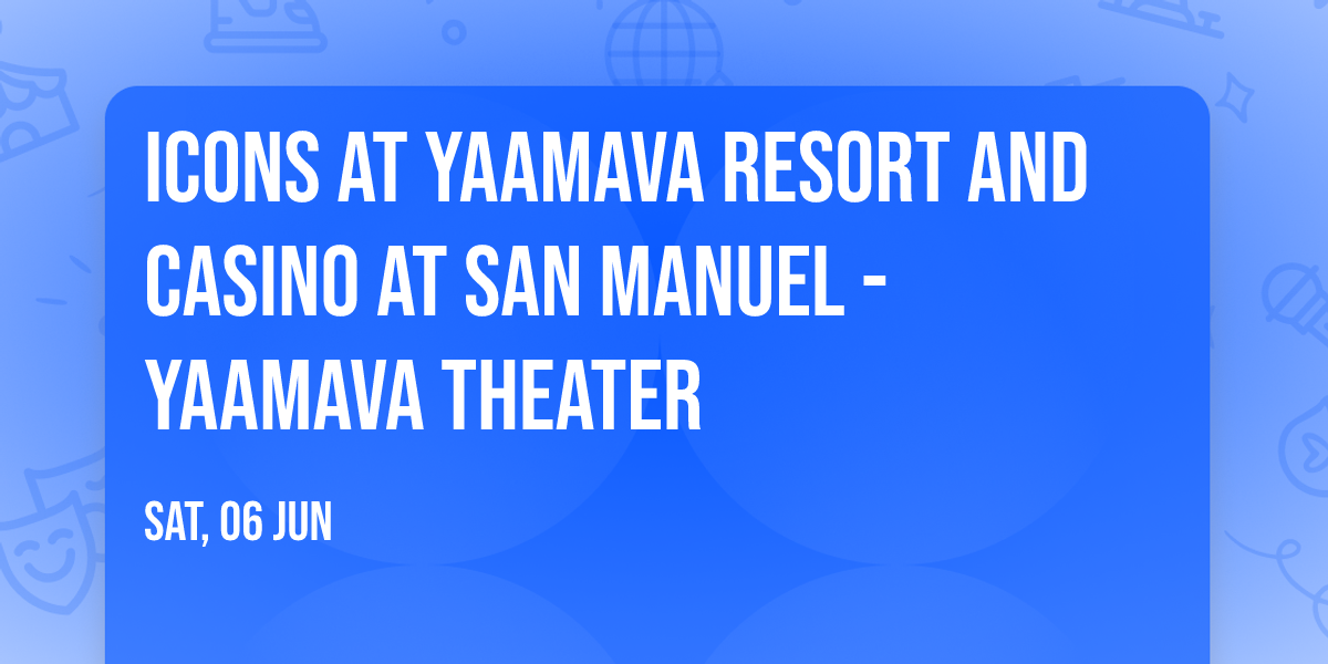 Icons at Yaamava Resort and Casino at San Manuel - Yaamava Theater