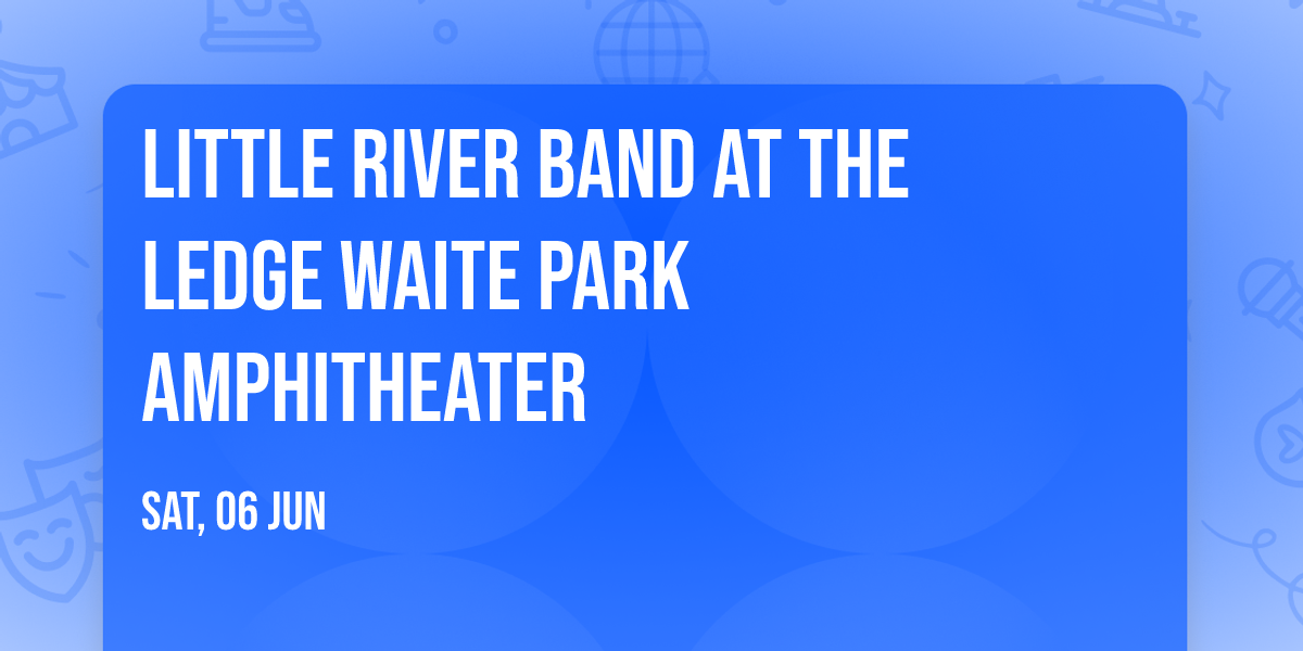 Little River Band at The Ledge Waite Park Amphitheater