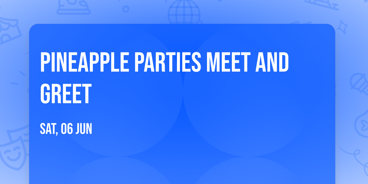 Pineapple Parties Meet and Greet