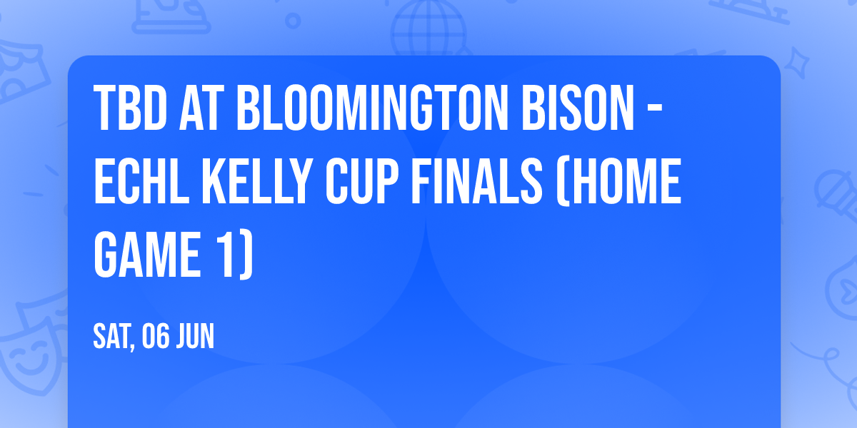 TBD at Bloomington Bison - ECHL Kelly Cup Finals (Home Game 1)