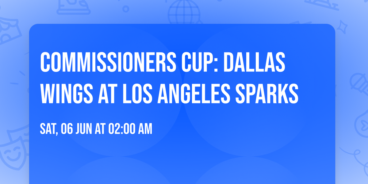 Commissioners Cup: Dallas Wings at Los Angeles Sparks