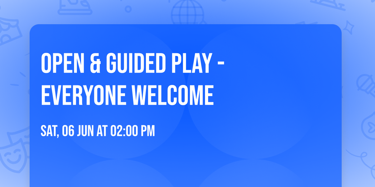Open & Guided Play - everyone welcome