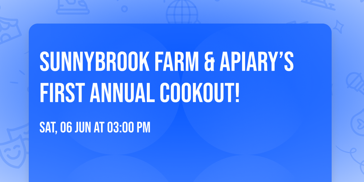 Sunnybrook Farm & Apiary\u2019s First Annual Cookout!