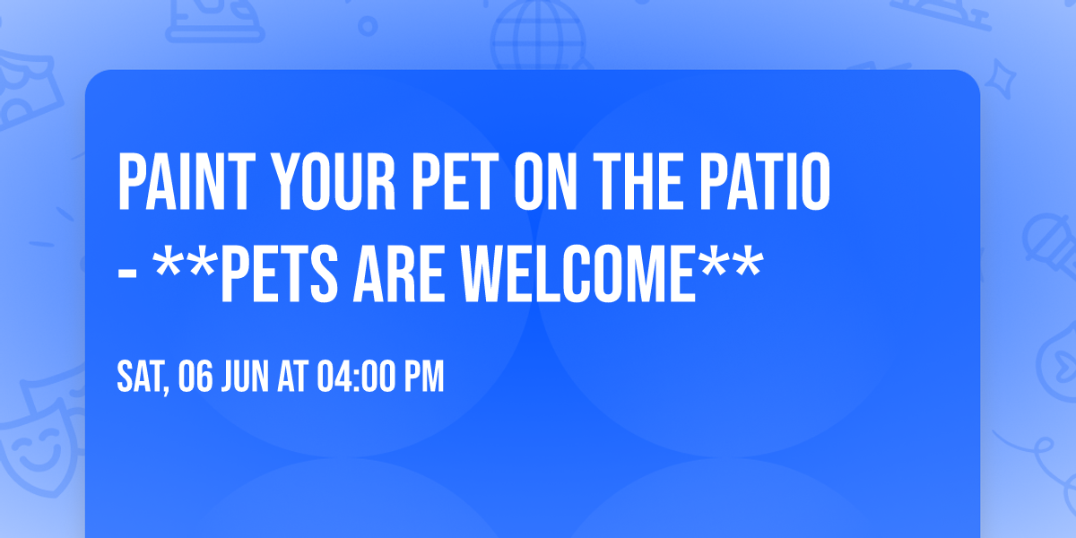 Paint Your Pet on the Patio - **Pets Are Welcome**