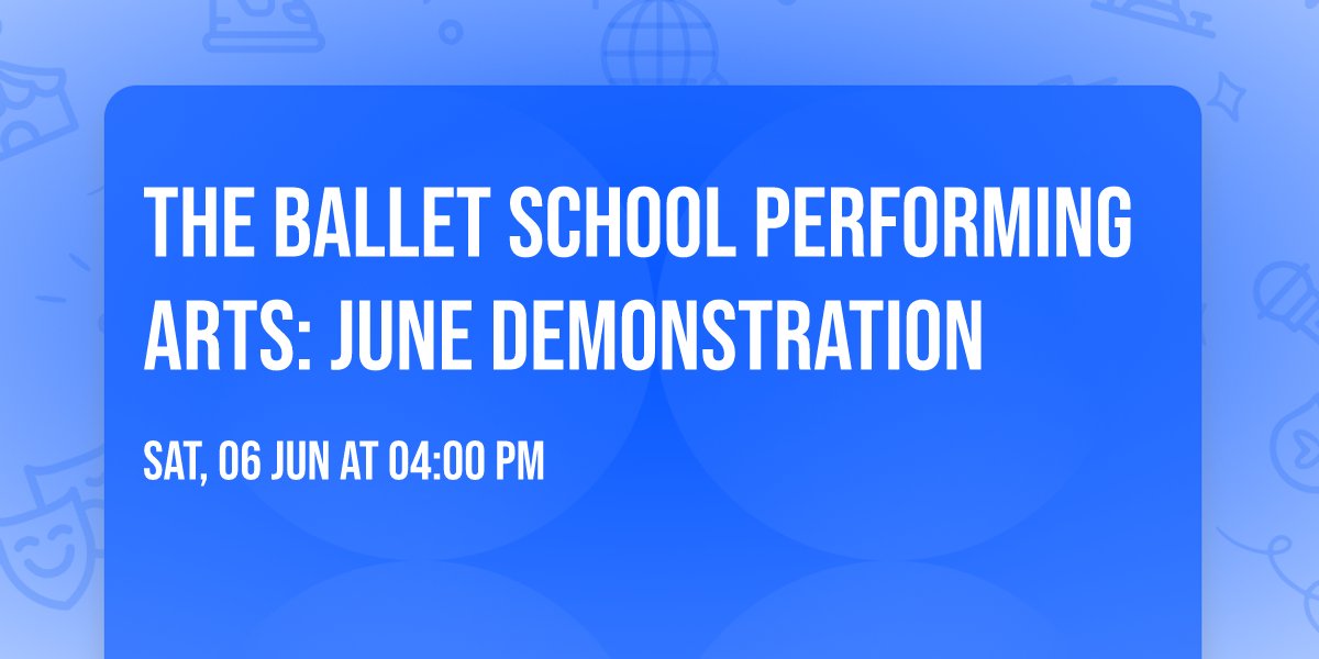 The Ballet School Performing Arts: June Demonstration