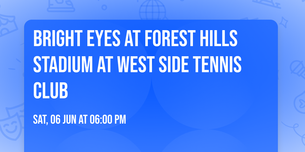 Bright Eyes at Forest Hills Stadium at West Side Tennis Club