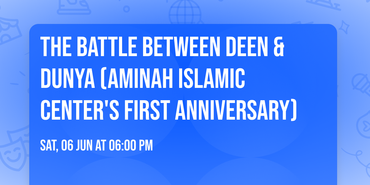 The Battle Between Deen & Dunya (Aminah Islamic Center's First Anniversary)