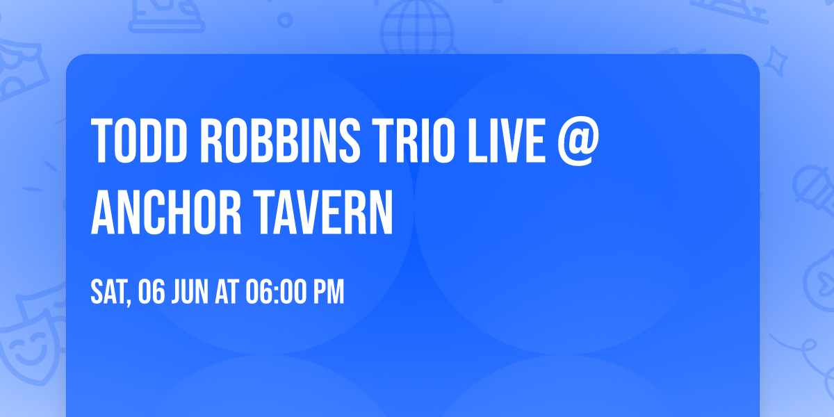 Todd Robbins Trio Live @ Anchor Tavern