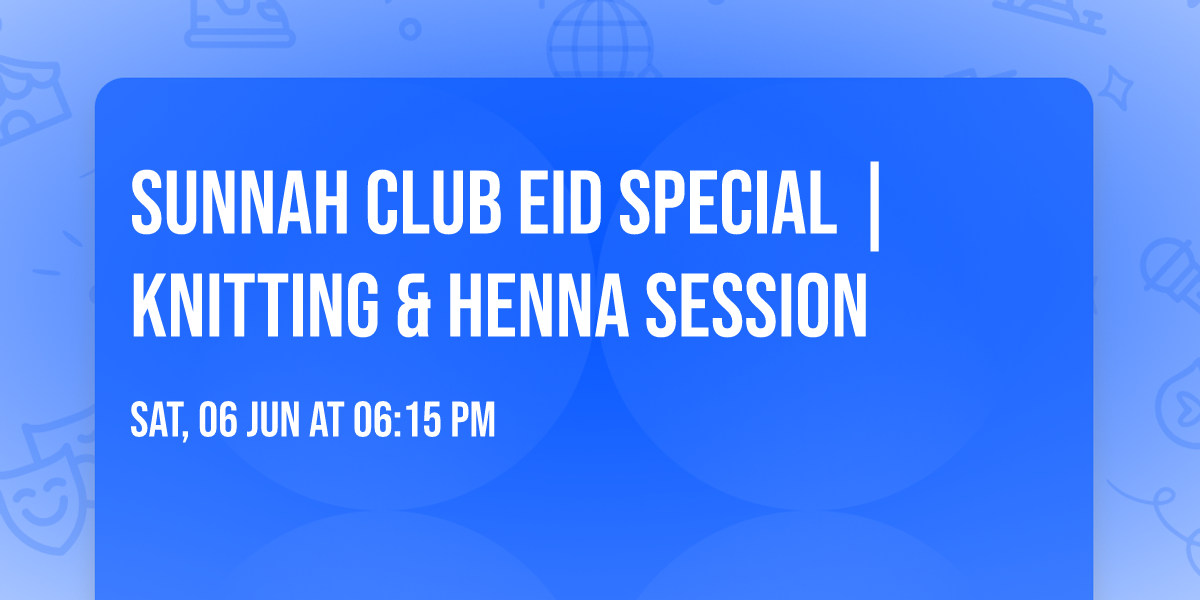 Sunnah Club Eid Special | Knitting & Henna Session