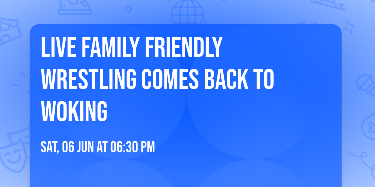 Live family friendly wrestling comes back to Woking 
