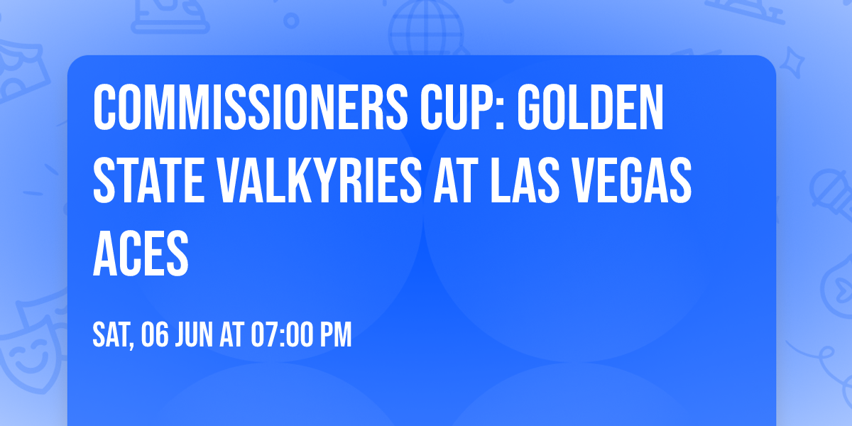 Commissioners Cup: Golden State Valkyries at Las Vegas Aces