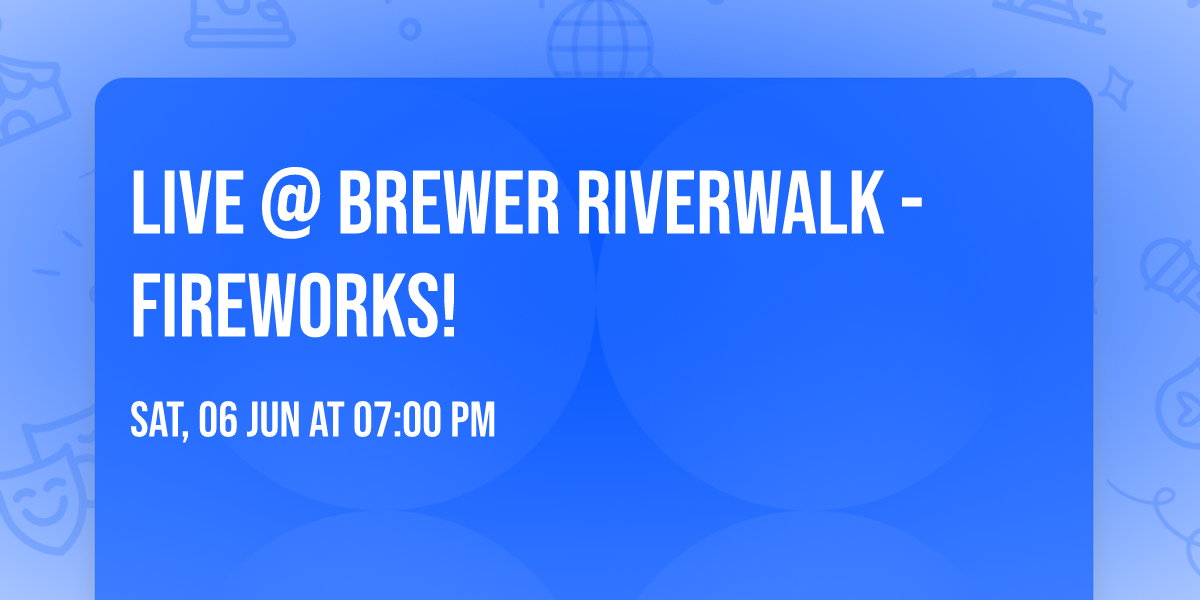 LIVE @ Brewer Riverwalk - Fireworks!