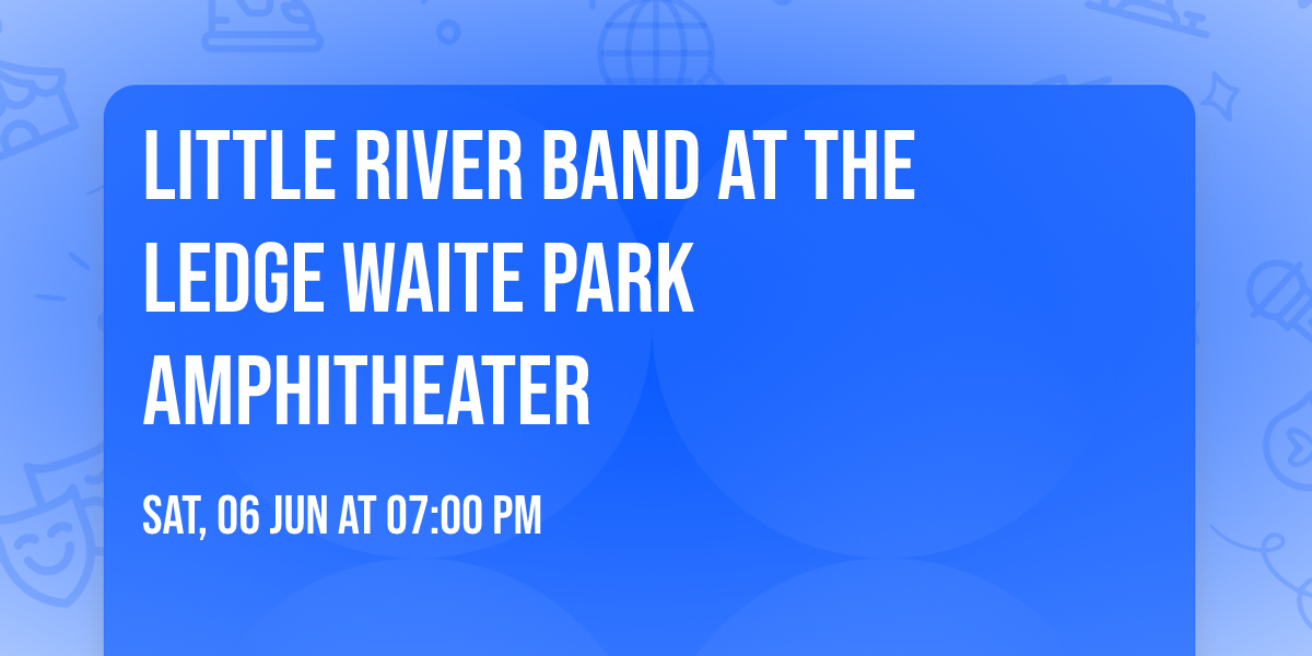 Little River Band at The Ledge Waite Park Amphitheater