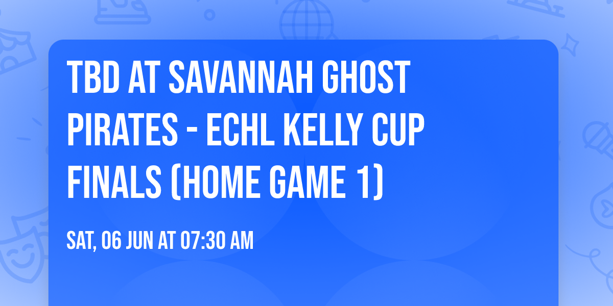 TBD at Savannah Ghost Pirates - ECHL Kelly Cup Finals (Home Game 1)