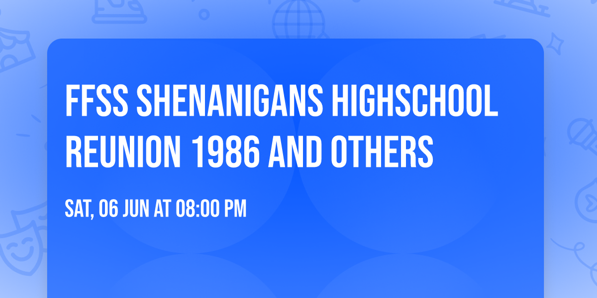 FFSS Shenanigans HIGHSCHOOL REUNION 1986 and others