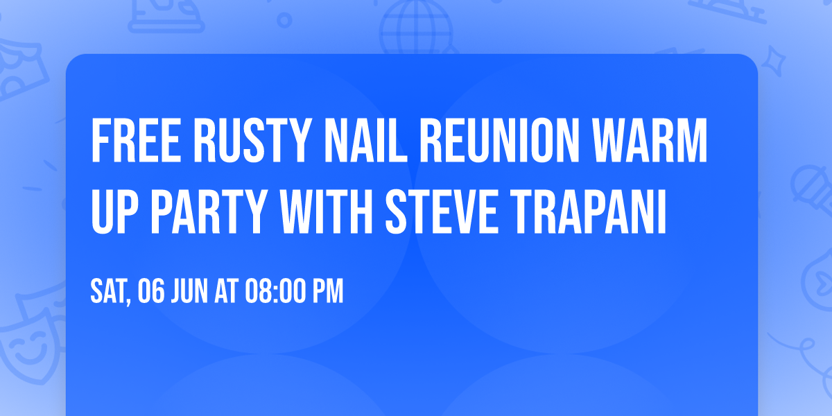 Free Rusty Nail Reunion Warm Up Party with Steve Trapani