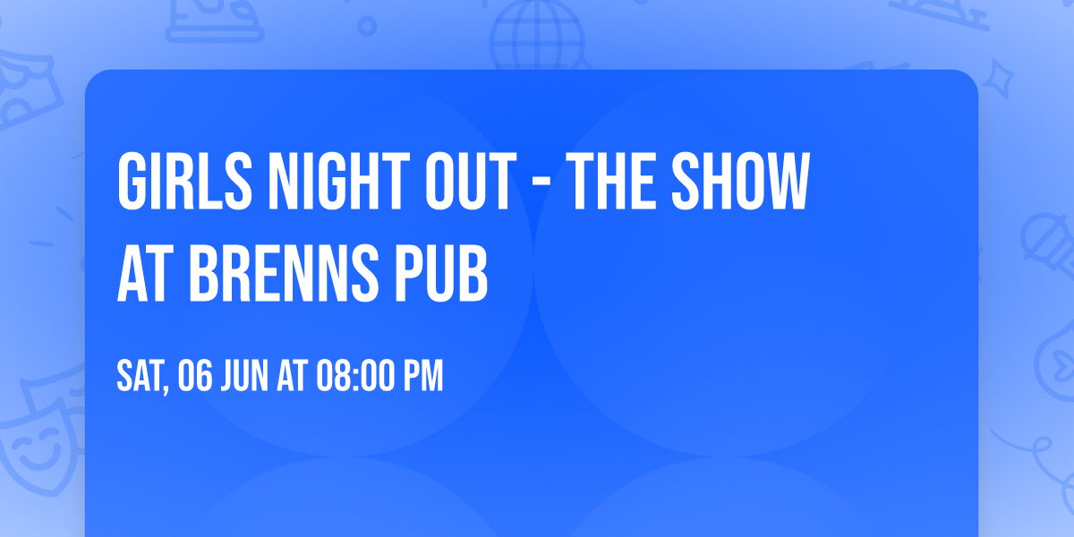 Girls Night Out - The Show at Brenns Pub