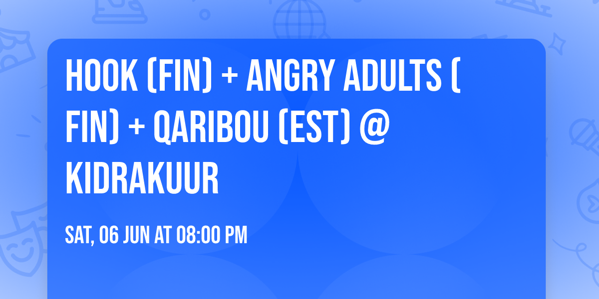 HOOK (fin) + ANGRY ADULTS (fin) + QARIBOU (est) @ KIDRAKUUR
