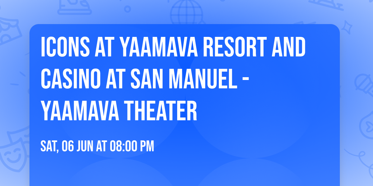 Icons at Yaamava Resort and Casino at San Manuel - Yaamava Theater