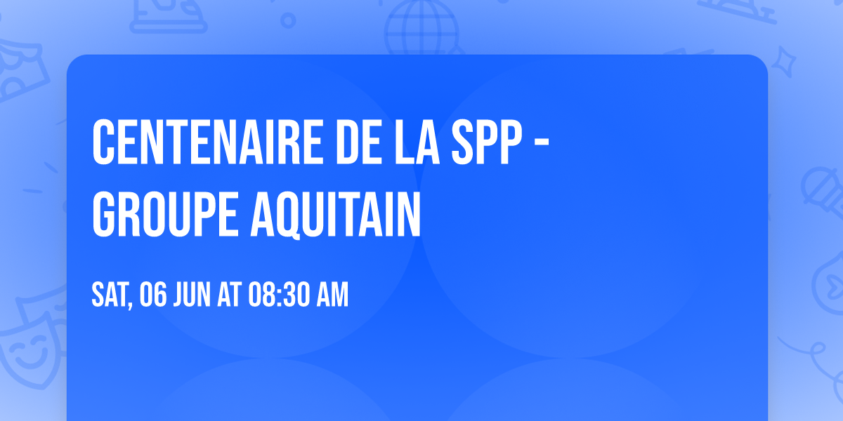 Centenaire de la SPP - Groupe Aquitain