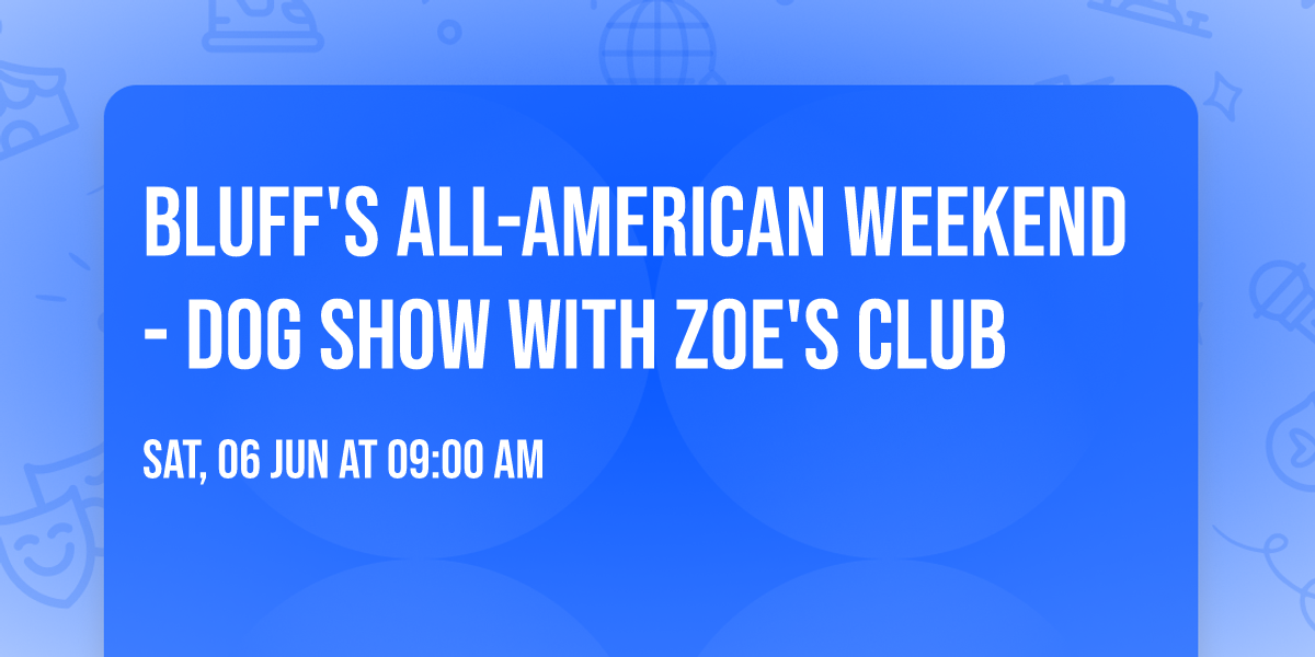 Bluff's All-American Weekend - Dog Show with Zoe's CLub