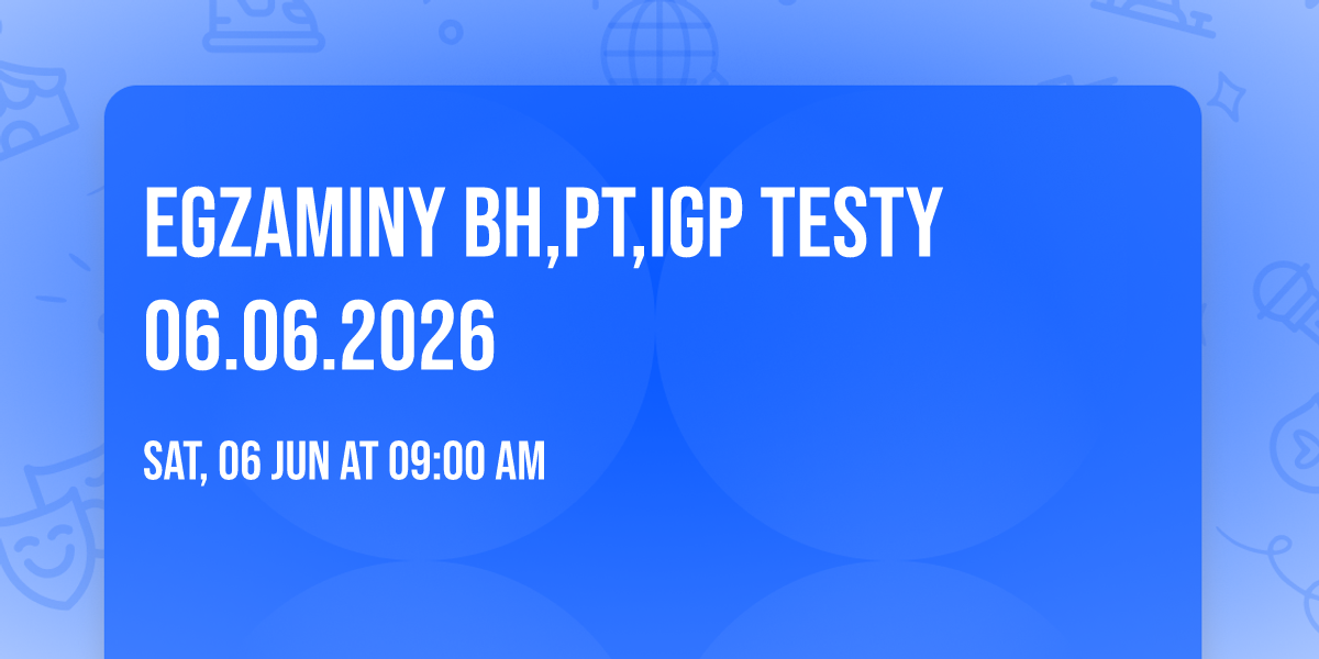 Egzaminy BH,PT,IGP TESTY 06.06.2026 
