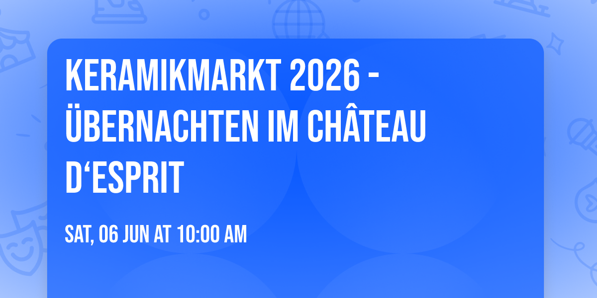 Keramikmarkt 2026 - \u00dcbernachten im Ch\u00e2teau d\u2018Esprit