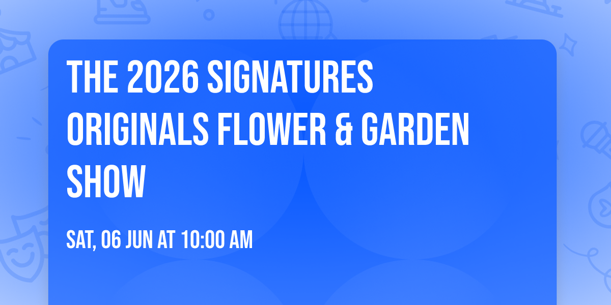 The 2026 Signatures Originals Flower & Garden Show