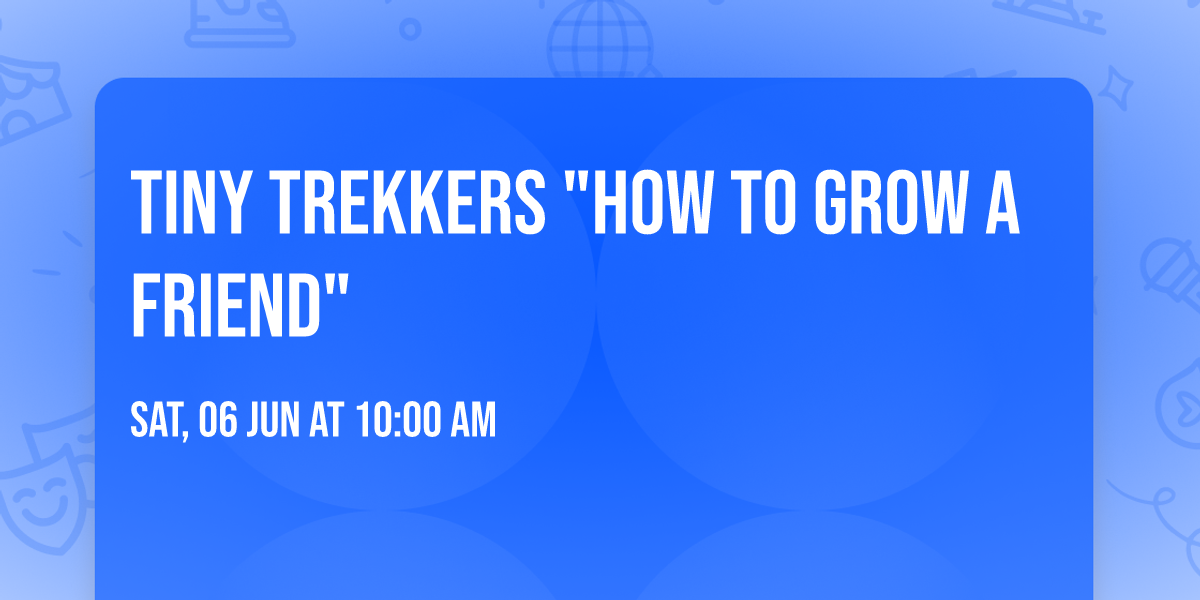 Tiny Trekkers "How to Grow a Friend"