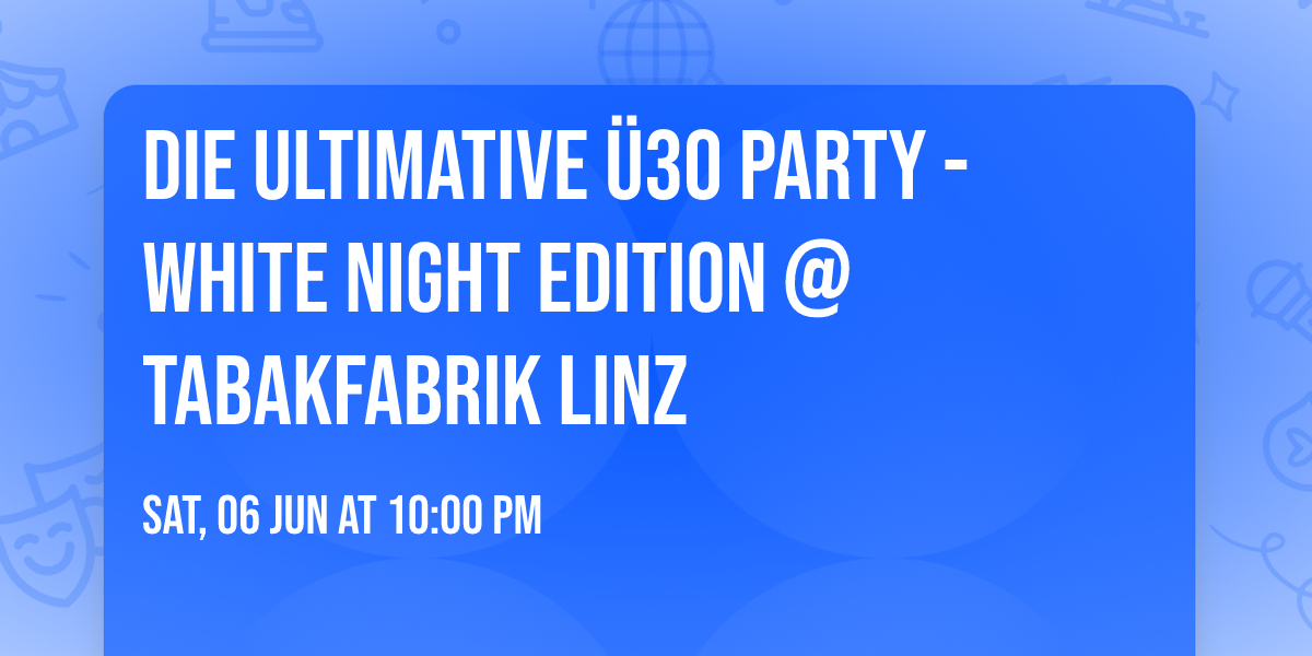Die Ultimative \u00dc30 Party - WHITE NIGHT EDITION @ Tabakfabrik Linz