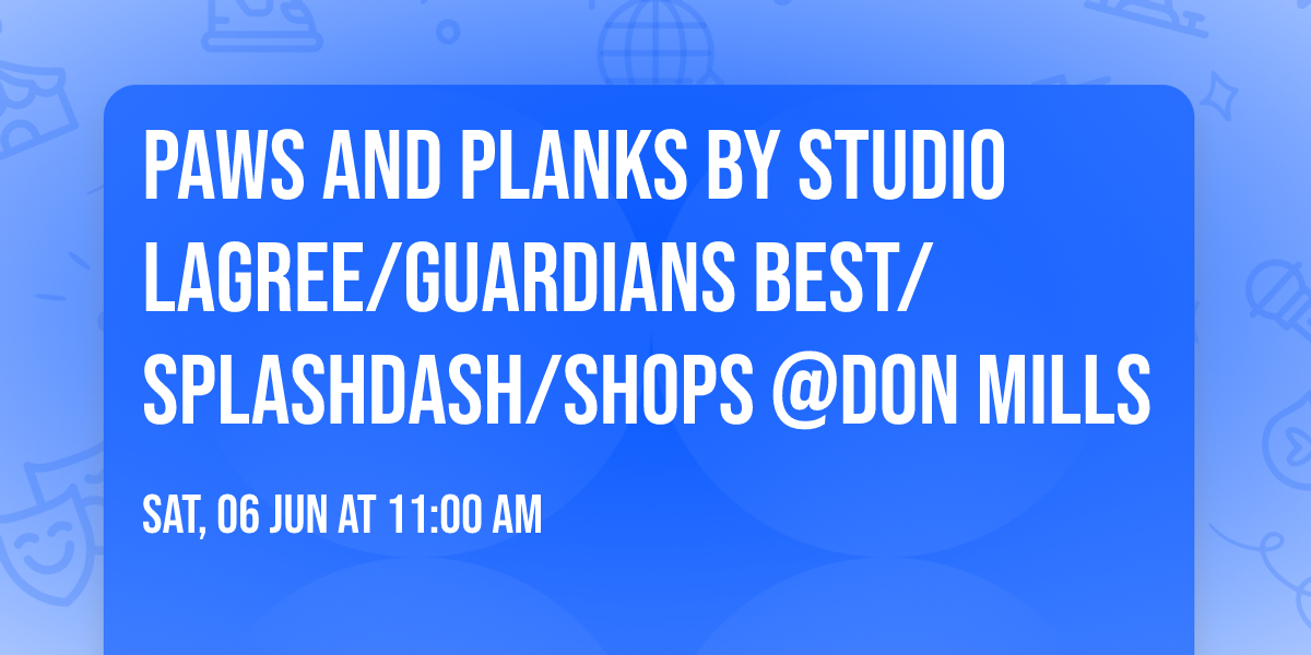 Paws and Planks by Studio Lagree\/Guardians Best\/SplashDash\/Shops @Don Mills