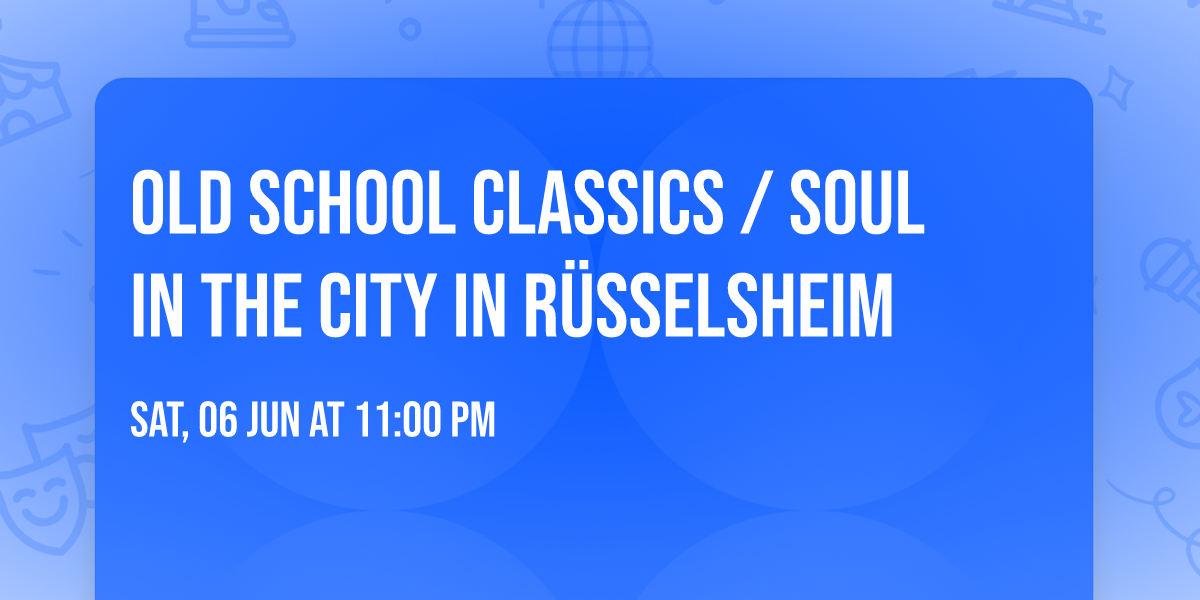 Old School Classics \/ SOUL in the CITY in R\u00fcsselsheim